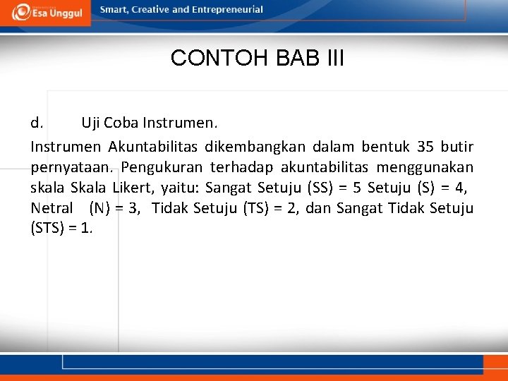 CONTOH BAB III d. Uji Coba Instrumen Akuntabilitas dikembangkan dalam bentuk 35 butir pernyataan.