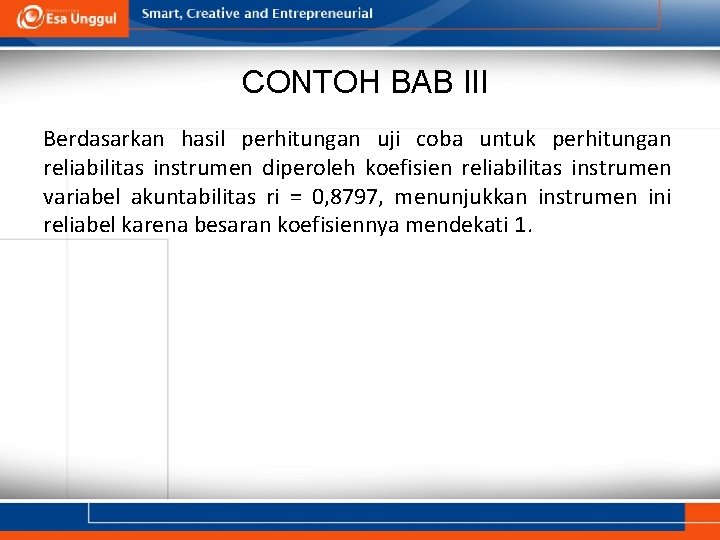 CONTOH BAB III Berdasarkan hasil perhitungan uji coba untuk perhitungan reliabilitas instrumen diperoleh koefisien