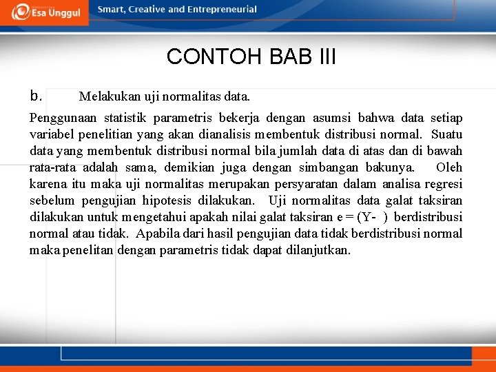 CONTOH BAB III b. Melakukan uji normalitas data. Penggunaan statistik parametris bekerja dengan asumsi