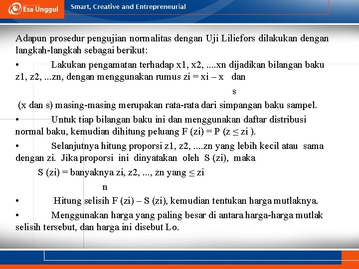 Adapun prosedur pengujian normalitas dengan Uji Liliefors dilakukan dengan langkah-langkah sebagai berikut: • Lakukan