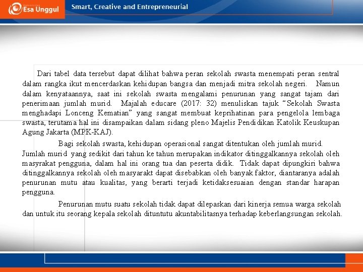 Dari tabel data tersebut dapat dilihat bahwa peran sekolah swasta menempati peran sentral dalam