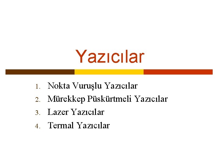Yazıcılar 1. 2. 3. 4. Nokta Vuruşlu Yazıcılar Mürekkep Püskürtmeli Yazıcılar Lazer Yazıcılar Termal