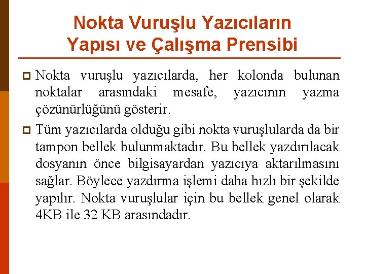 Nokta Vuruşlu Yazıcıların Yapısı ve Çalışma Prensibi Nokta vuruşlu yazıcılarda, her kolonda bulunan noktalar