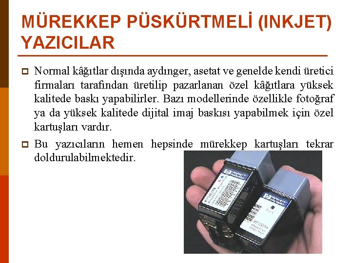 MÜREKKEP PÜSKÜRTMELİ (INKJET) YAZICILAR p p Normal kâğıtlar dışında aydınger, asetat ve genelde kendi