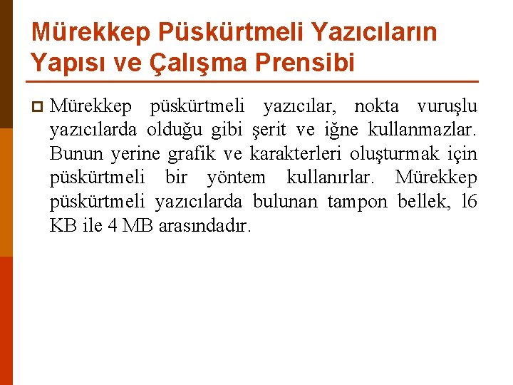 Mürekkep Püskürtmeli Yazıcıların Yapısı ve Çalışma Prensibi p Mürekkep püskürtmeli yazıcılar, nokta vuruşlu yazıcılarda