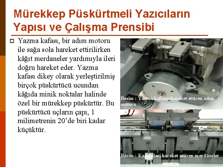 Mürekkep Püskürtmeli Yazıcıların Yapısı ve Çalışma Prensibi p Yazma kafası, bir adım motoru ile