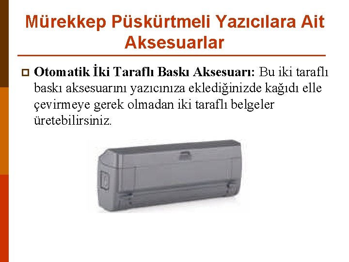 Mürekkep Püskürtmeli Yazıcılara Ait Aksesuarlar p Otomatik İki Taraflı Baskı Aksesuarı: Bu iki taraflı