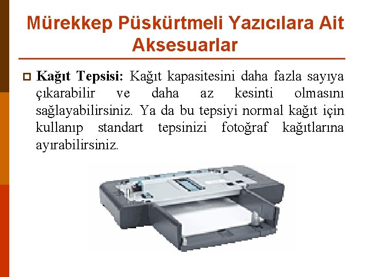 Mürekkep Püskürtmeli Yazıcılara Ait Aksesuarlar p Kağıt Tepsisi: Kağıt kapasitesini daha fazla sayıya çıkarabilir
