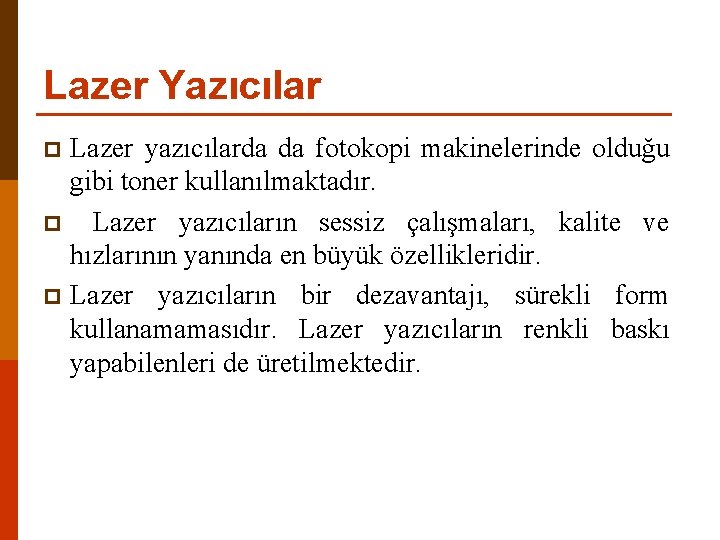 Lazer Yazıcılar Lazer yazıcılarda da fotokopi makinelerinde olduğu gibi toner kullanılmaktadır. p Lazer yazıcıların