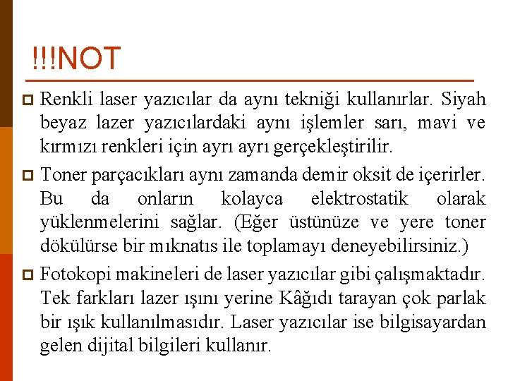 !!!NOT Renkli laser yazıcılar da aynı tekniği kullanırlar. Siyah beyaz lazer yazıcılardaki aynı işlemler