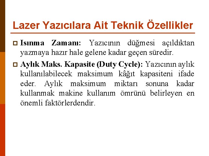 Lazer Yazıcılara Ait Teknik Özellikler Isınma Zamanı: Yazıcının düğmesi açıldıktan yazmaya hazır hale gelene