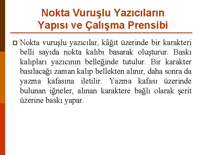 Nokta Vuruşlu Yazıcıların Yapısı ve Çalışma Prensibi p Nokta vuruşlu yazıcılar, kâğıt üzerinde bir