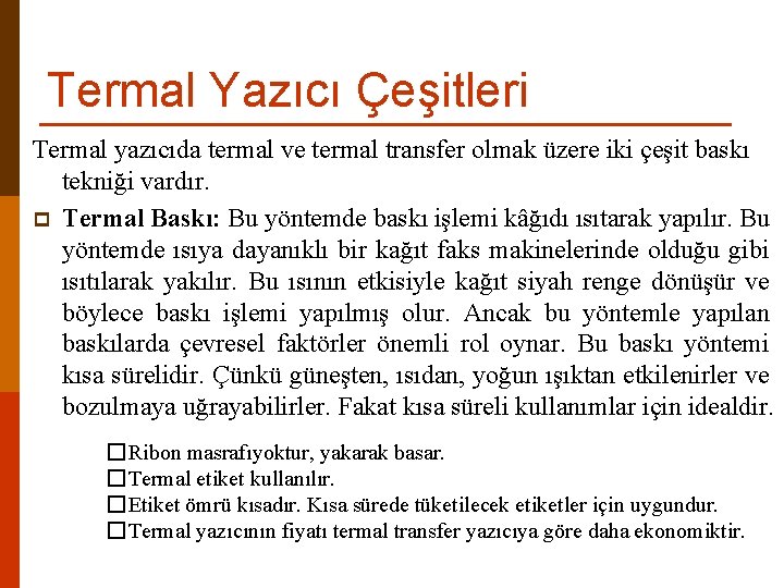 Termal Yazıcı Çeşitleri Termal yazıcıda termal ve termal transfer olmak üzere iki çeşit baskı