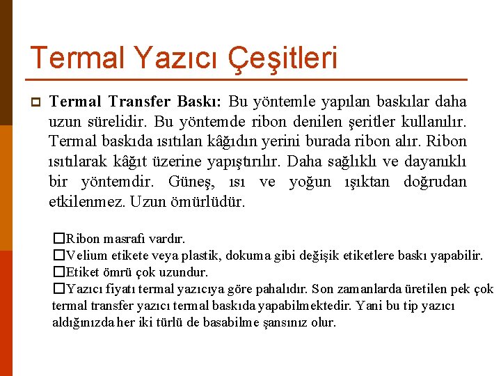 Termal Yazıcı Çeşitleri p Termal Transfer Baskı: Bu yöntemle yapılan baskılar daha uzun sürelidir.