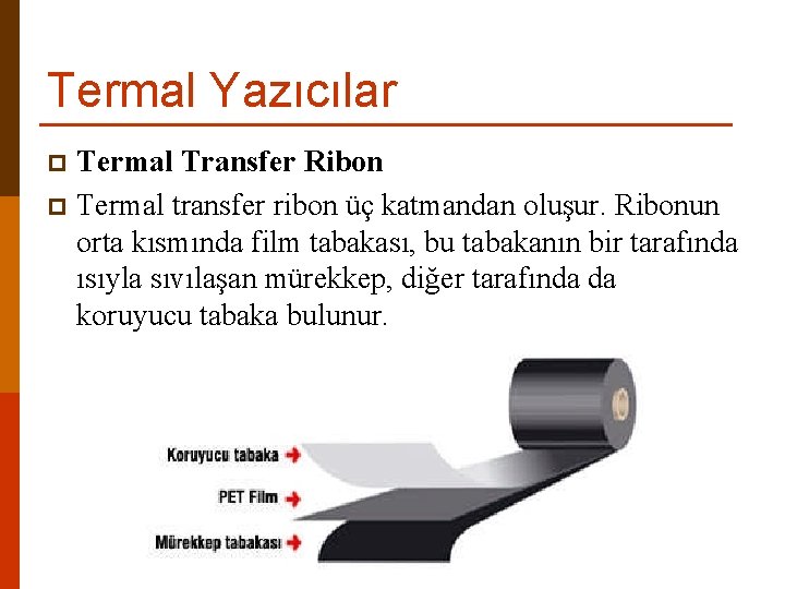 Termal Yazıcılar Termal Transfer Ribon p Termal transfer ribon üç katmandan oluşur. Ribonun orta