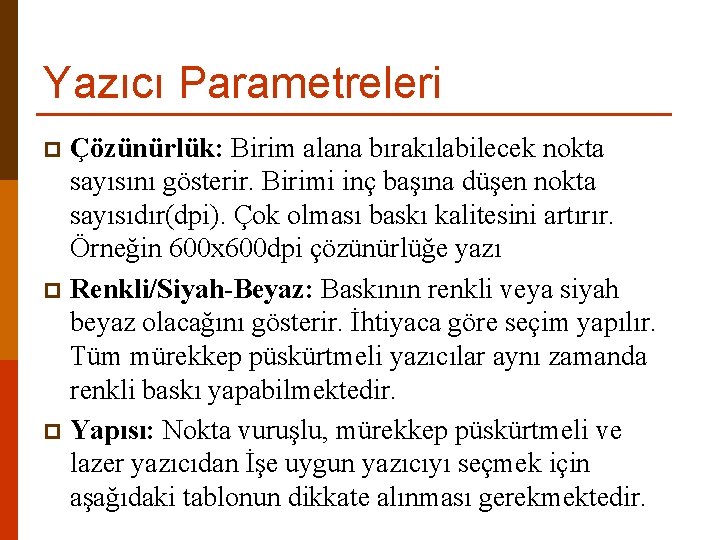 Yazıcı Parametreleri Çözünürlük: Birim alana bırakılabilecek nokta sayısını gösterir. Birimi inç başına düşen nokta