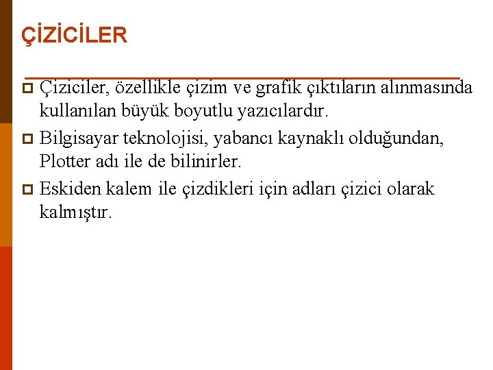 ÇİZİCİLER Çiziciler, özellikle çizim ve grafik çıktıların alınmasında kullanılan büyük boyutlu yazıcılardır. p Bilgisayar