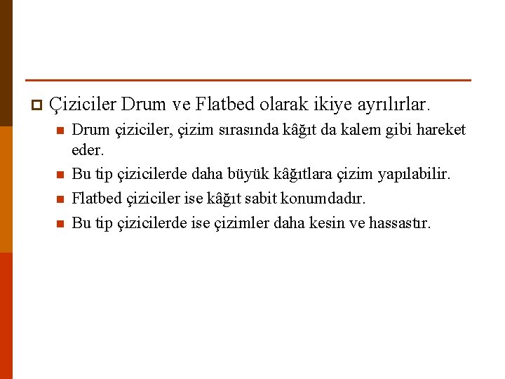 p Çiziciler Drum ve Flatbed olarak ikiye ayrılırlar. n n Drum çiziciler, çizim sırasında