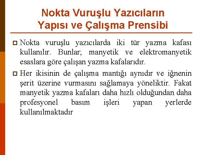 Nokta Vuruşlu Yazıcıların Yapısı ve Çalışma Prensibi Nokta vuruşlu yazıcılarda iki tür yazma kafası