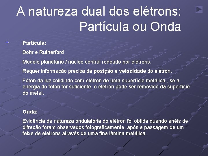 A natureza dual dos elétrons: Partícula ou Onda Partícula: Bohr e Rutherford Modelo planetário