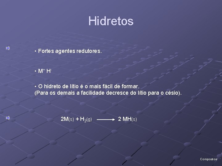 Hidretos • Fortes agentes redutores. • M+ H • O hidreto de lítio é