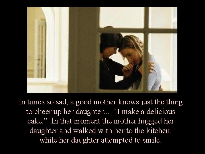 In times so sad, a good mother knows just the thing to cheer up