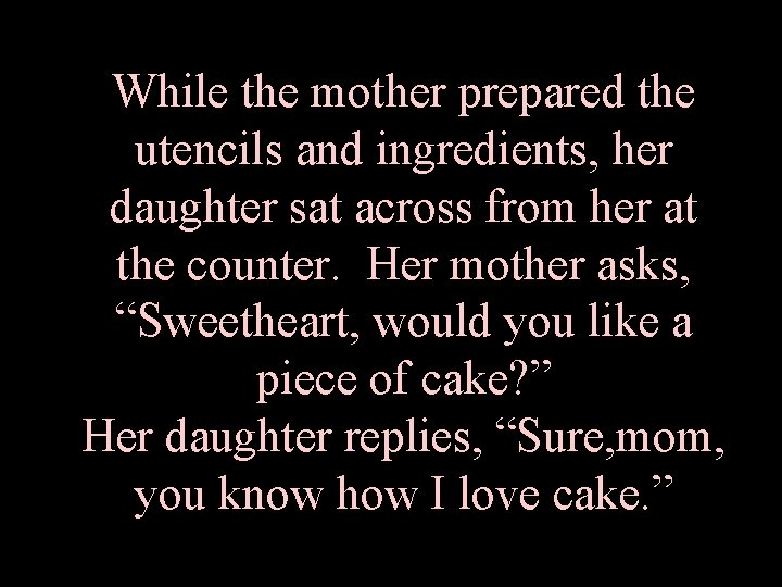 While the mother prepared the utencils and ingredients, her daughter sat across from her