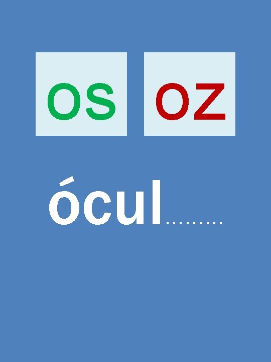 os oz ócul ……… 