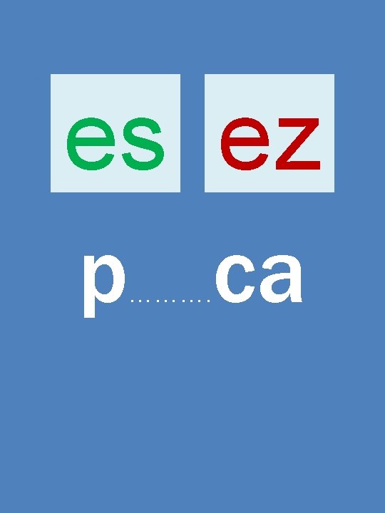 es ez p ca ………. 