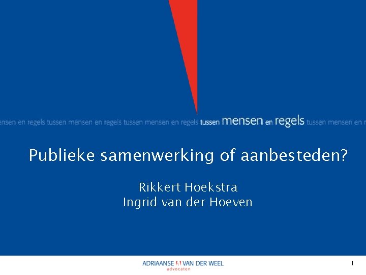 Publieke samenwerking of aanbesteden? Rikkert Hoekstra Ingrid van der Hoeven 1 