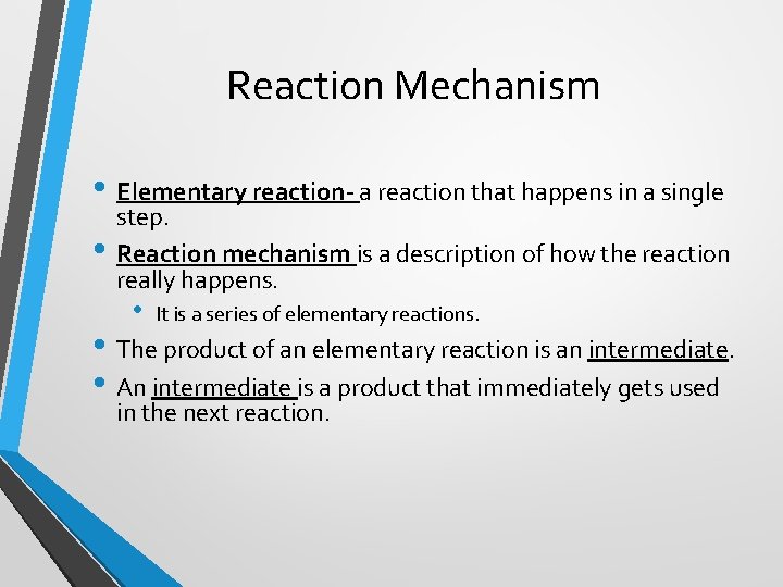 Reaction Mechanism • Elementary reaction- a reaction that happens in a single • step.