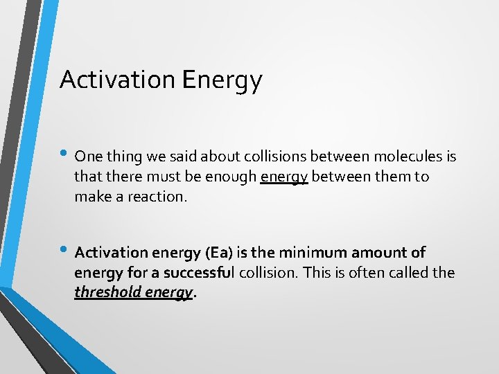 Activation Energy • One thing we said about collisions between molecules is that there