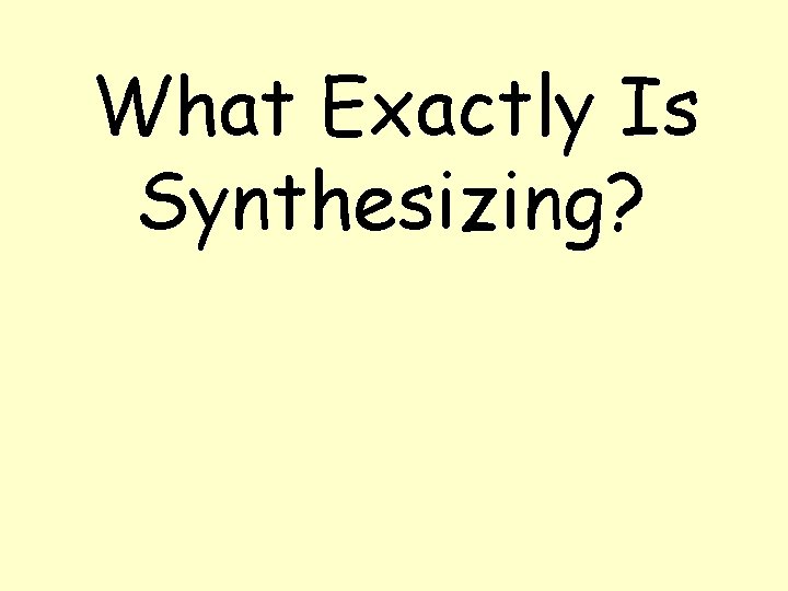 What Exactly Is Synthesizing? 