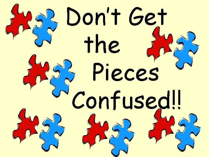Don’t Get the Pieces Confused!! 