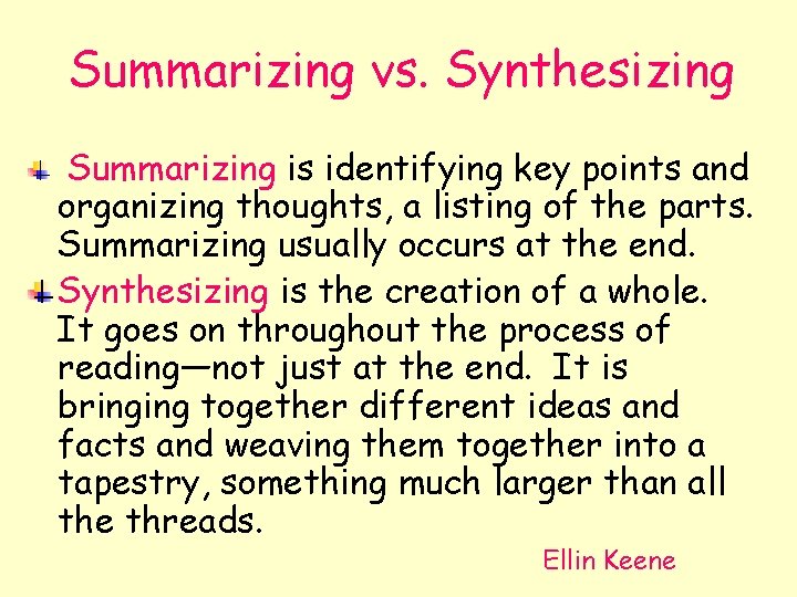 Summarizing vs. Synthesizing Summarizing is identifying key points and organizing thoughts, a listing of