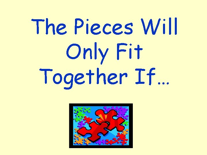 The Pieces Will Only Fit Together If… 