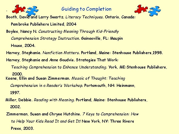 Guiding to Completion . Booth, David and Larry Swartz. Literacy Techniques. Ontario, Canada: Pembroke