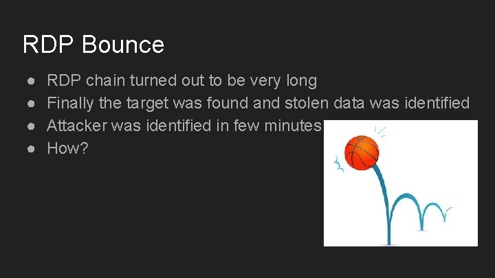RDP Bounce ● ● RDP chain turned out to be very long Finally the RDP Bounce ● ● RDP chain turned out to be very long Finally the