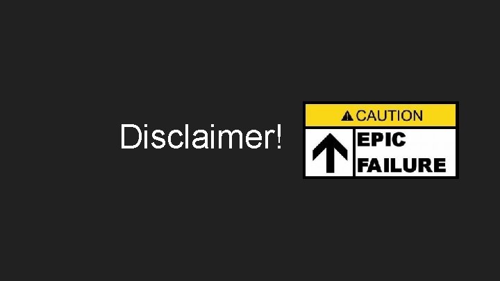 Disclaimer! 