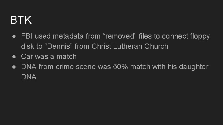 BTK ● FBI used metadata from “removed” files to connect floppy disk to “Dennis”