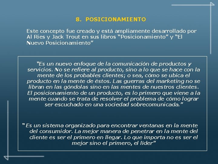 8. POSICIONAMIENTO Este concepto fue creado y está ampliamente desarrollado por Al Ries y