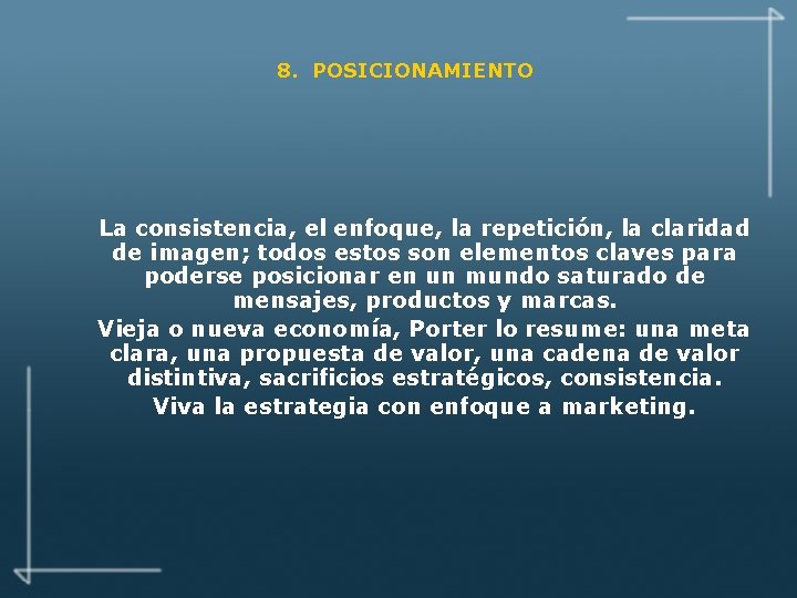 8. POSICIONAMIENTO La consistencia, el enfoque, la repetición, la claridad de imagen; todos estos