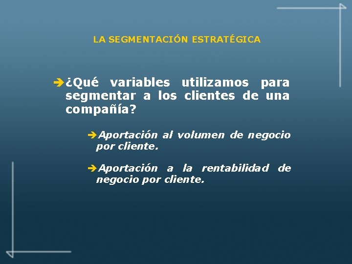LA SEGMENTACIÓN ESTRATÉGICA è ¿Qué variables utilizamos para segmentar a los clientes de una