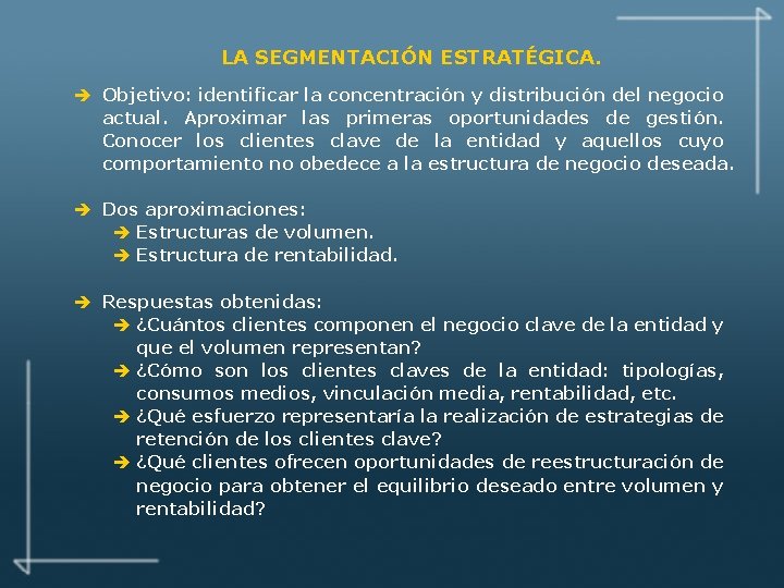 LA SEGMENTACIÓN ESTRATÉGICA. è Objetivo: identificar la concentración y distribución del negocio actual. Aproximar