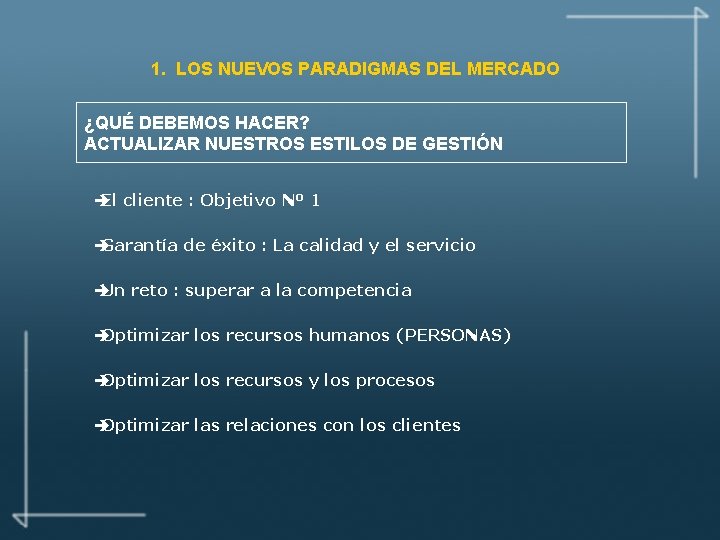 1. LOS NUEVOS PARADIGMAS DEL MERCADO ¿QUÉ DEBEMOS HACER? ACTUALIZAR NUESTROS ESTILOS DE GESTIÓN