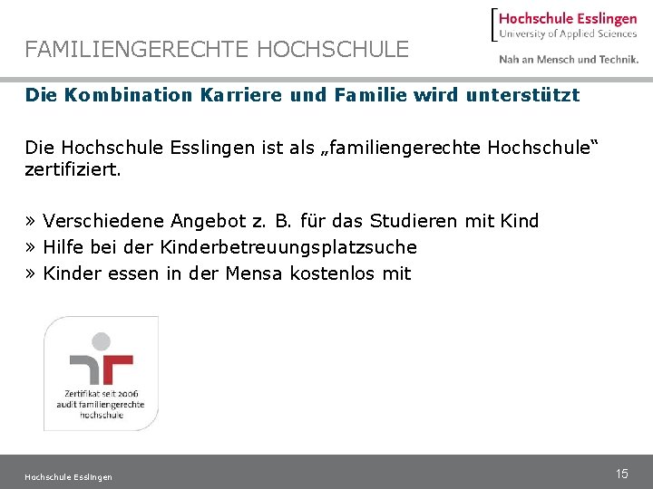 FAMILIENGERECHTE HOCHSCHULE Die Kombination Karriere und Familie wird unterstützt Die Hochschule Esslingen ist als