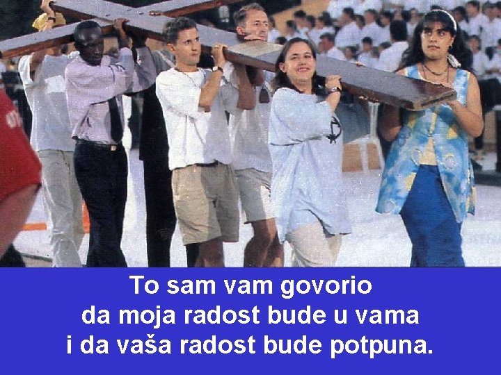 To sam vam govorio da moja radost bude u vama i da vaša radost