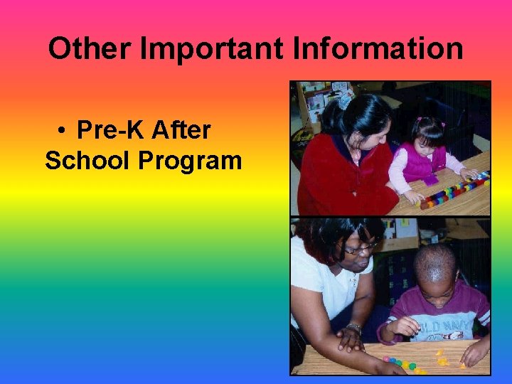 Other Important Information • Pre-K After School Program 