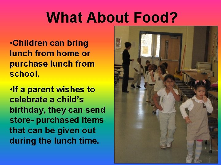 What About Food? • Children can bring lunch from home or purchase lunch from