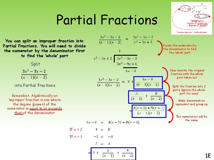 Partial Fractions You can split an improper fraction into Partial Fractions. You will need